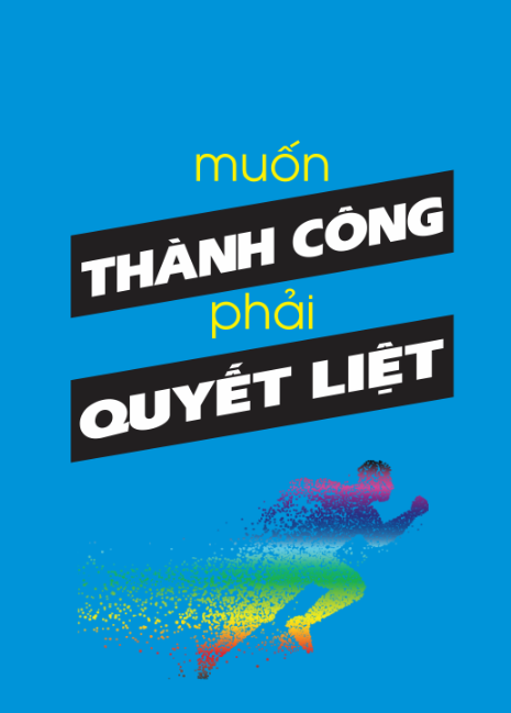 Muốn thành công phải quyết liệt