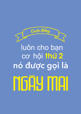Cuộc sống luôn cho bạn cơ hội thứ 2 nó được gọi là ngày mai