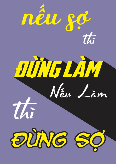 Nếu sợ thì đừng làm - Nếu làm thì đừng sợ