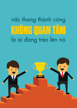 Nấc thang thành công không quan tâm là ai đang trèo lên nó