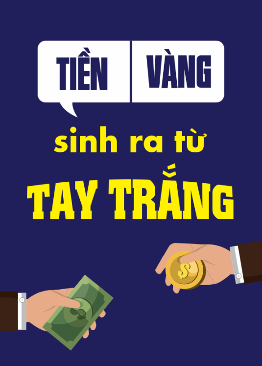 Tiền - Vàng sinh ra từ tay trắng
