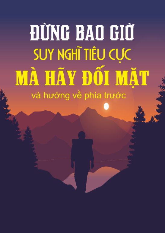 Đừng bao giờ suy nghĩ tiêu cực mà hãy đối mặt hướng về phía trước