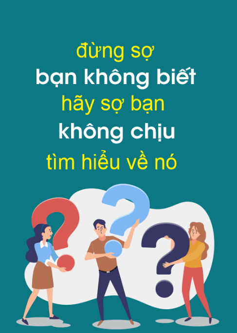Đừng sợ bạn không biết - hãy sợ bạn không chịu tìm hiểu về nó