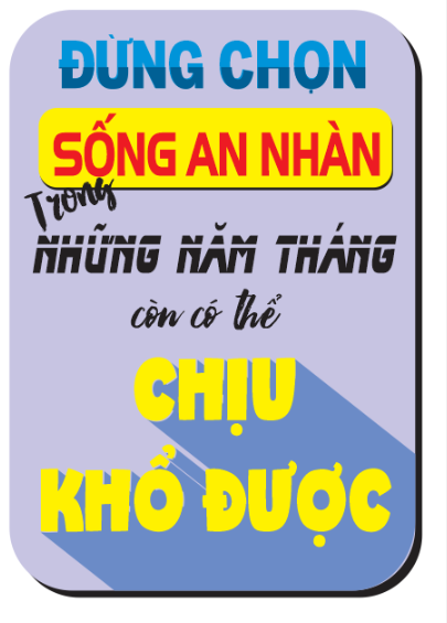 Đừng chọn sống anh nhàn trong những năm tháng có thể chịu khổ được