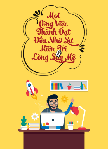 Mọi công việc thành đạt đều nhờ sự kiên trì lòng say mê