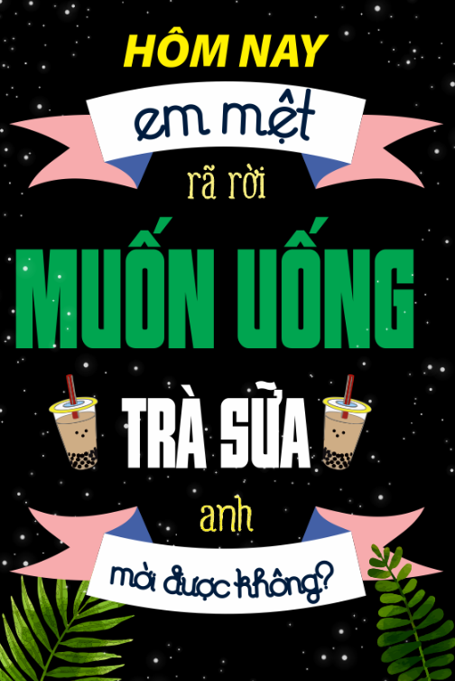 Hôm nay em mệt ra rời muốn uống trà sữa anh mời được không