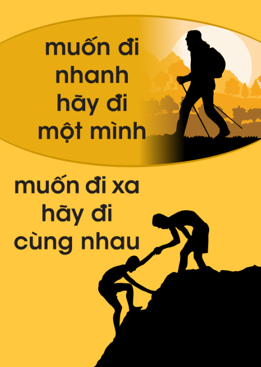 Muốn đi nhanh hãy đi một mình - muốn đi xa hãy đi cùng nhau