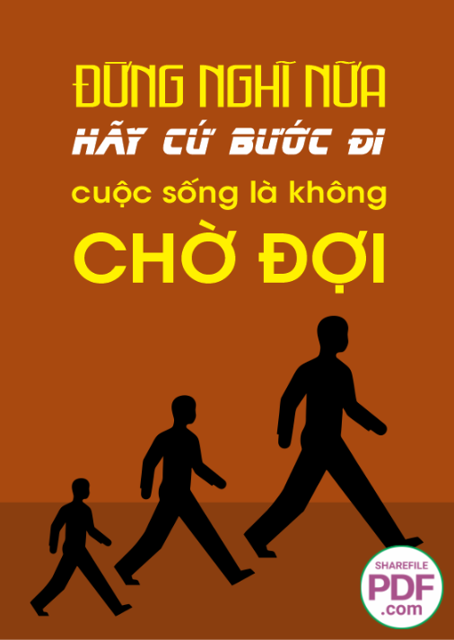 Đừng nghĩ nữa - hãy cứ bước đi cuộc sống là không chờ đợi
