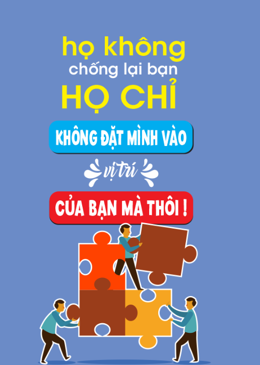 Họ không chống lại bạn - họ chỉ không đặt mình vào vị trí của bạn mà thôi