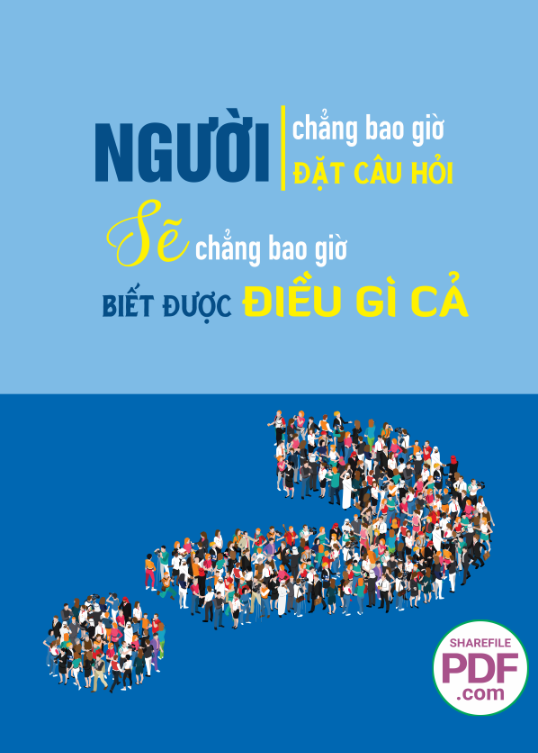 Người chẳng bao giờ đặt câu hỏi - sẽ chẳng bao giờ biết được điều gì cả