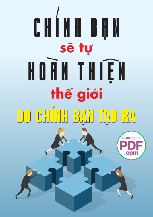 Chính bạn sẽ tự hoàn thiện thế giới do chính bạn tạo ra