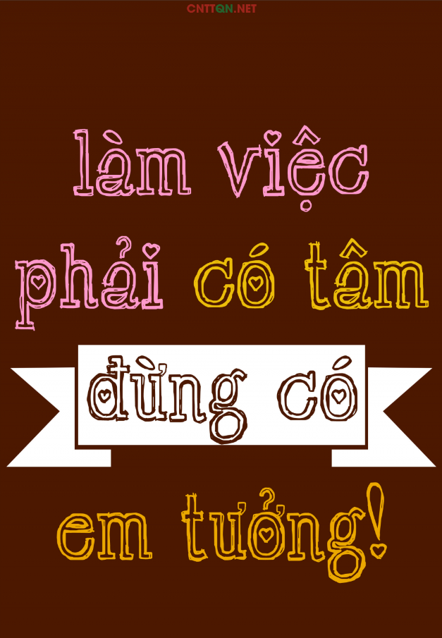 Làm việc phải có lương tâm đừng có em tưởng