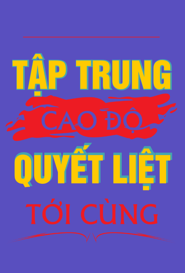 Tập trung cao độ - Quyết liệt tới cùng