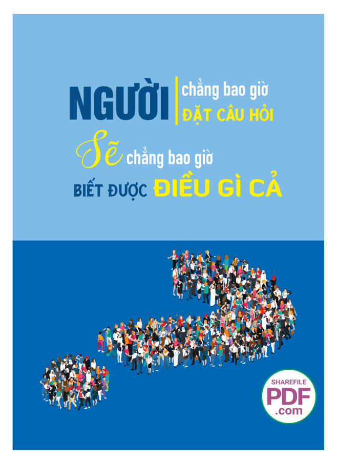 Người chẳng bao giờ đặt câu hỏi - sẽ chẳng bao giờ biết được điều gì cả
